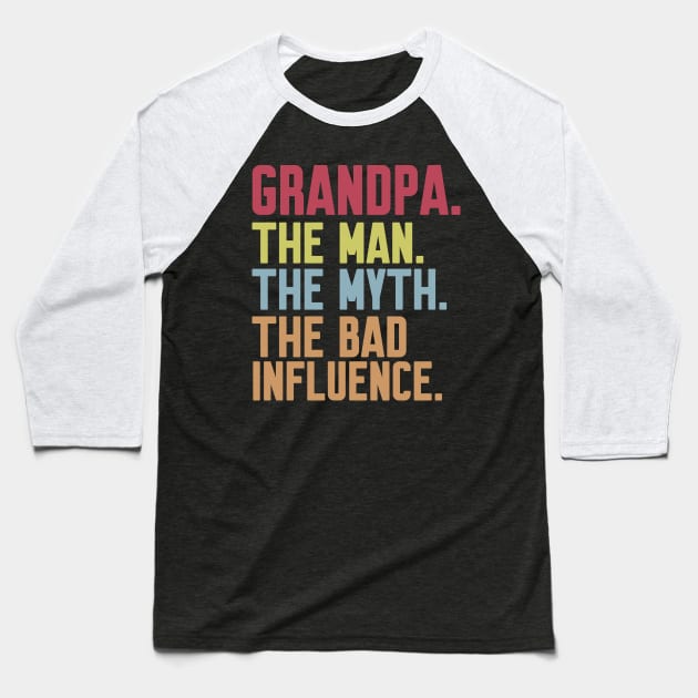 grandpa The man The Myth The Bad Influence Baseball T-Shirt by Work Memes